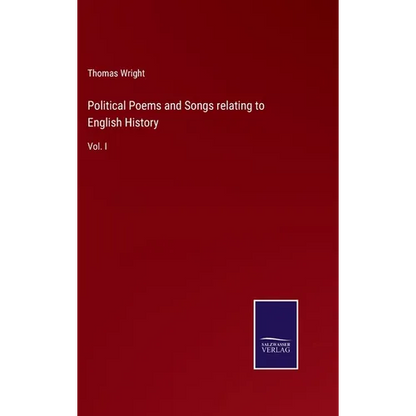 Political Poems and Songs relating to English History: Vol. I - Hardcover