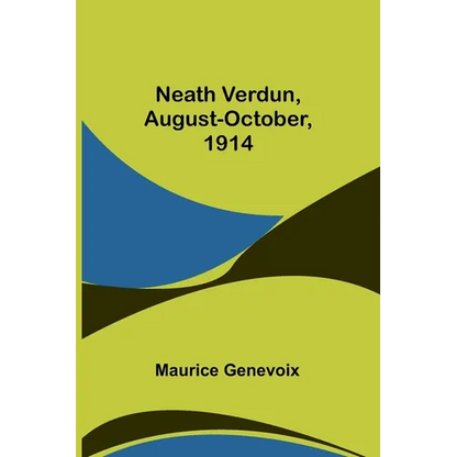 Neath Verdun, August-October, 1914 - Paperback