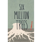 Six Million Trees - Paperback