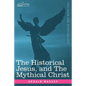 The Historical Jesus, and the Mythical Christ - Paperback