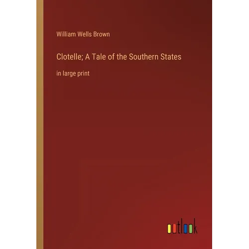 Clotelle; A Tale of the Southern States: in large print - Paperback