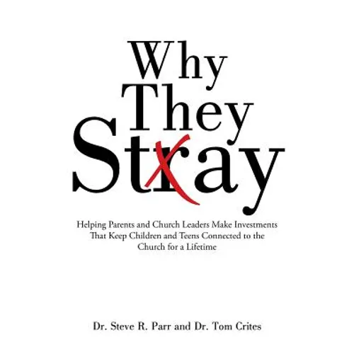 Why They Stay: Helping Parents and Church Leaders Make Investments That Keep Children and Teens Connected to the Church for a Lifetim - Paperback