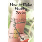 How to Make Healthy Sodas: The secret to nutritional, low-glycemic, tasty Kombucha sodas that are good for you! - Paperback
