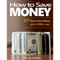 How to Save Money: 177 Tips to Save Money: Up To 4150 $ / year ! - Paperback