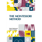The Montessori Method: Scientific Pedagogy As Applied To Child Education In The Children s Houses With Additions And Revisions By The Author, Translat - Paperback