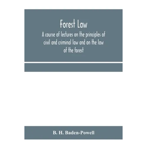 Forest law: a course of lectures on the principles of civil and criminal law and on the law of the forest (chiefly based on the la - Paperback