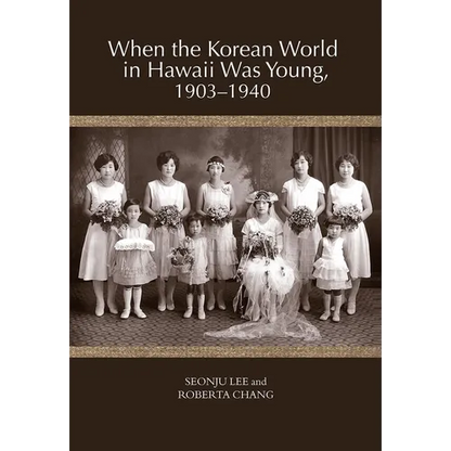 When the Korean World in Hawaii Was Young, 1903-1940 - Paperback