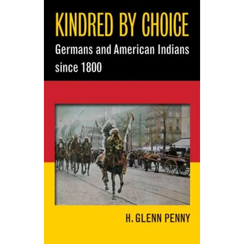 Kindred by Choice: Germans and American Indians since 1800 - Paperback