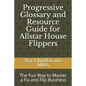 Progressive Glossary and Resource Guide for Allstar House Flippers: The Fun Way to Master a Fix and Flip Business - Paperback