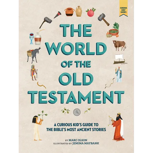 The World of the Old Testament: A Curious Kid's Guide to the Bible's Most Ancient Stories - Hardcover