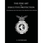 The Fine Art of Executive Protection: Handbook for the Executive Protection Officer - Paperback