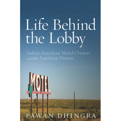 Life Behind the Lobby: Indian American Motel Owners and the American Dream - Paperback