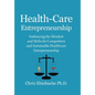 Health-Care Entrepreneurship: Embracing the Mindset and Skills for Competitive and Sustainable Healthcare Entrepreneurship - Hardcover
