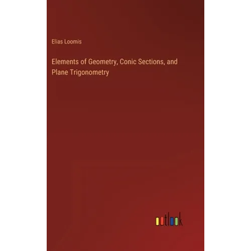 Elements of Geometry, Conic Sections, and Plane Trigonometry - Hardcover
