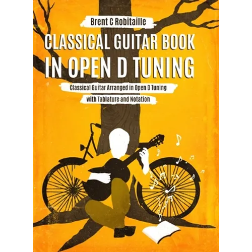 Classical Guitar Book in Open D Tuning: 45 Classical Guitar Arrangements in DADF#AD Tuning with Tablature and Notes - Hardcover