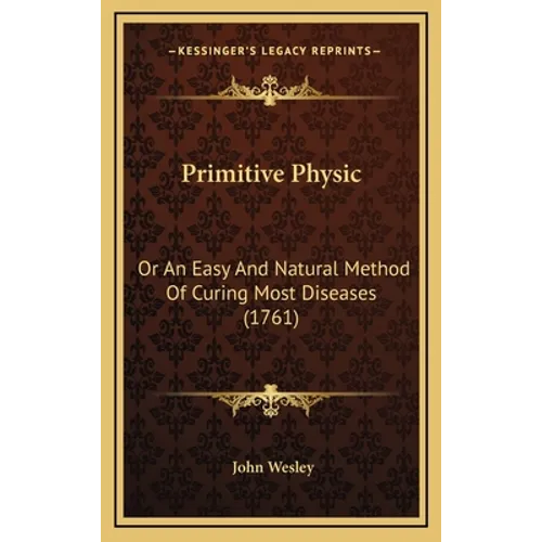 Primitive Physic: Or An Easy And Natural Method Of Curing Most Diseases (1761) - Hardcover