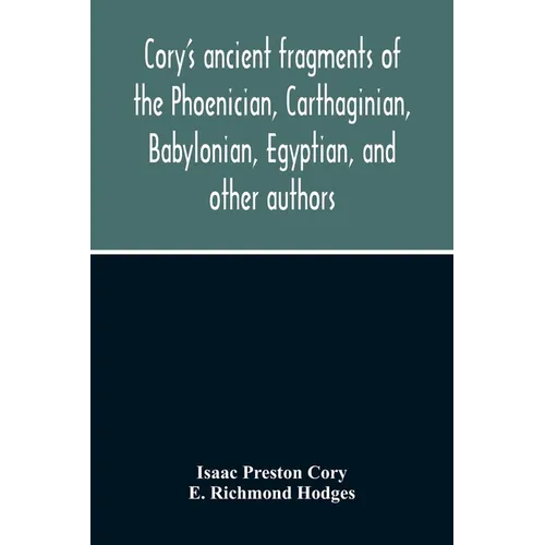 Cory'S Ancient Fragments Of The Phoenician, Carthaginian, Babylonian, Egyptian, And Other Authors - Paperback