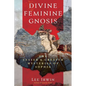 Divine Feminine Gnosis: The Lesser and Greater Mysteries of Sophia - Paperback