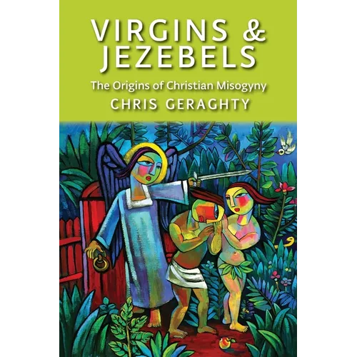 Virgins & Jezebels: The Origins of Christian Misogyny - Paperback