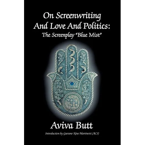On Screenwriting and Love and Politics: The Screenplay "Blue Mist" - Paperback