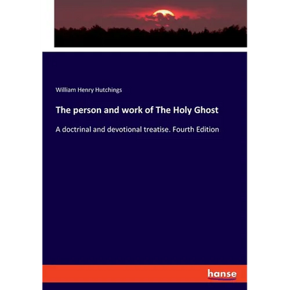 The person and work of The Holy Ghost: A doctrinal and devotional treatise. Fourth Edition - Paperback