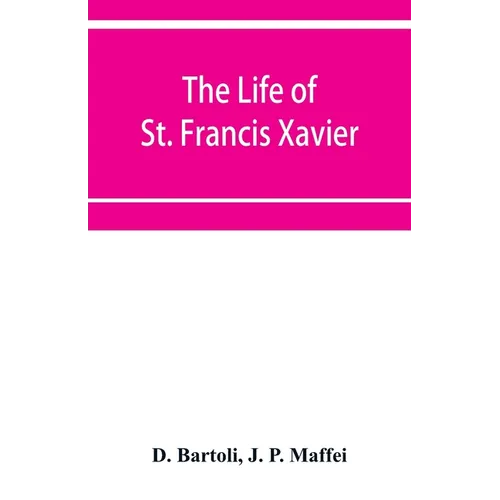The life of St. Francis Xavier: apostle of the Indies and Japan - Paperback