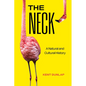 The Neck: A Natural and Cultural History - Hardcover