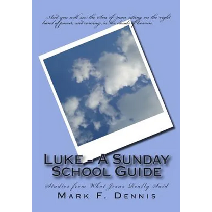 Luke - A Sunday School Guide: Studies from What Jesus Really Said - Paperback