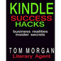 Kindle Success Hacks - Business Realities and Insider Secrets: A Literary Agents Self Publishing Guide to Successful Kindle Self Publishing - Paperback
