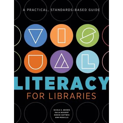 Visual Literacy for Libraries: A Practical, Standards-Based Guide - Paperback