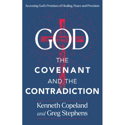 God, the Covenant and the Contradiction: Accessing God's Promises of Healing, Peace and Provision - Hardcover