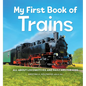 My First Book of Trains: All about Locomotives and Railcars for Kids - Hardcover