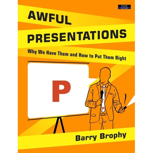 Awful Presentations: Why We Have Them and How to Put Them Right - Paperback