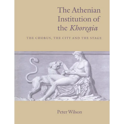 The Athenian Institution of the Khoregia: The Chorus, the City and the Stage - Paperback