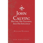 John Calvin: His Life, His Teaching, And His Influence - Paperback