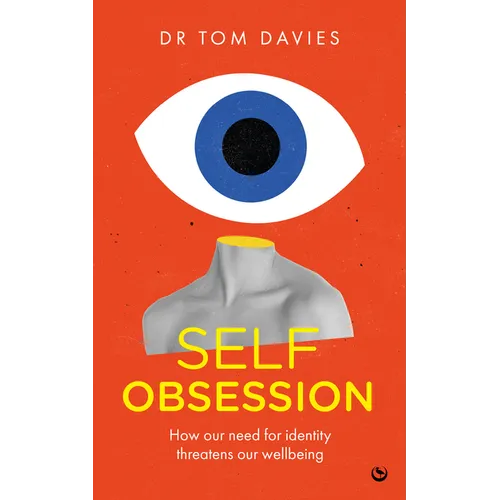 Self-Obsession: How Our Need for Identity Threatens Our Wellbeing - Paperback