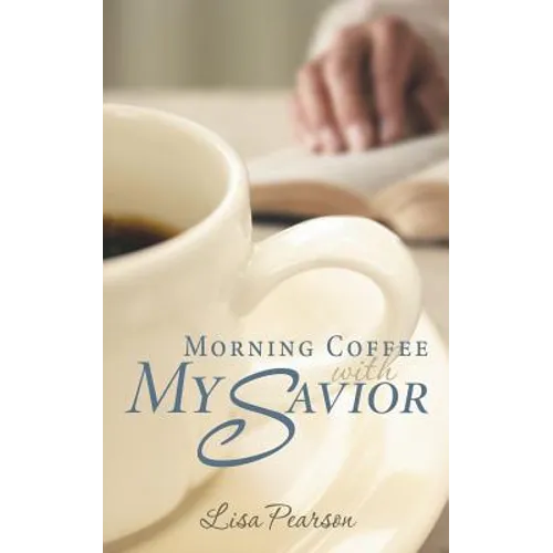 Morning Coffee with My Savior: How God Taught Me to Be Obedient over Morning Coffee - Paperback