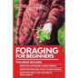 Foraging For Beginners: This book includes: Identifying Mushrooms in North America + Identifying Medicinal Plants in North America + Identifyi - Paperback