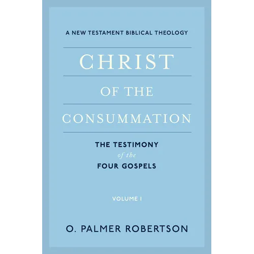 Christ of the Consummation: A New Testament Biblical Theology - Paperback