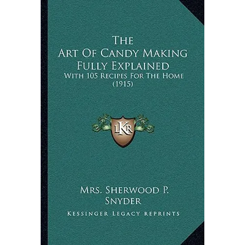 The Art Of Candy Making Fully Explained: With 105 Recipes For The Home (1915) - Hardcover