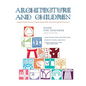 Architecture and Children: Integrated Design Education Using the Designed and Built, Natural and Cultural Environment, New Edition (Hardcover) - Hardcover