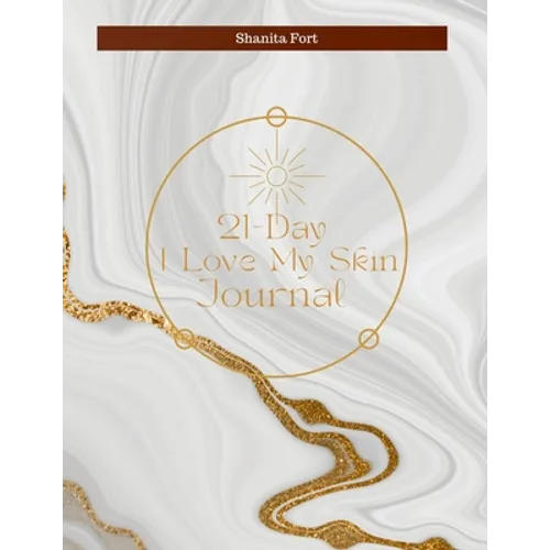 21 Day I Love My Skin Journal: A Guide to Loving Your Skin Fully - Paperback