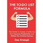The To-Do List Formula: The Guide to Create a To-Do List that Improves Improductivity and Makes You Achieve Success - Paperback
