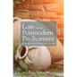 Love and the Postmodern Predicament: Rediscovering the Real in Beauty, Goodness, and Truth - Hardcover