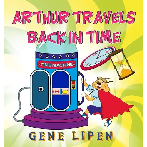 Arthur travels Back in Time: Book for kids who love adventure - Hardcover