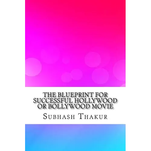 The Blueprint for Successful Hollywood or Bollywood Movie - Paperback