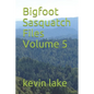 Bigfoot Sasquatch Files Volume 5 - Paperback
