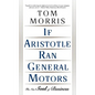 If Aristotle Ran General Motors: The New Soul of Business - Paperback