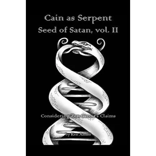 Cain as Serpent Seed of Satan, vol. II: Considering Zen Garcia's Claims - Paperback