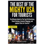 The Best of the Mighty USA for Tourists: The Ultimate Guide for the Top Us Attractions, Finest Cuisines, Greatest Shopping, and Popular Cities for Tou - Paperback